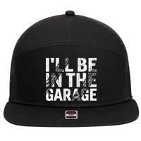 ILl Be In The Garage Dad Car Mechanic Garage Fathers Day 7 Panel Mesh Trucker Snapback Hat