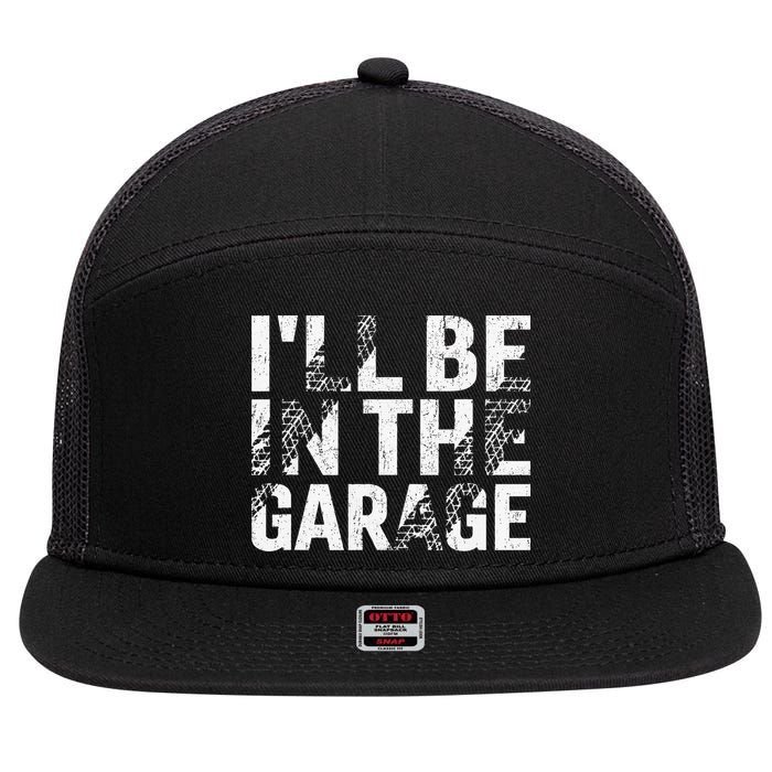 ILl Be In The Garage Dad Car Mechanic Garage Fathers Day 7 Panel Mesh Trucker Snapback Hat