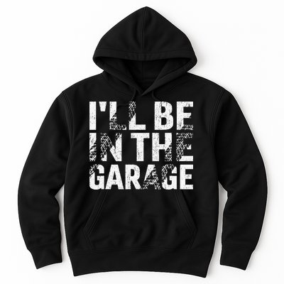 ILl Be In The Garage Dad Car Mechanic Garage Fathers Day Hoodie