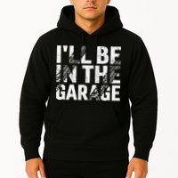 ILl Be In The Garage Dad Car Mechanic Garage Fathers Day Hoodie