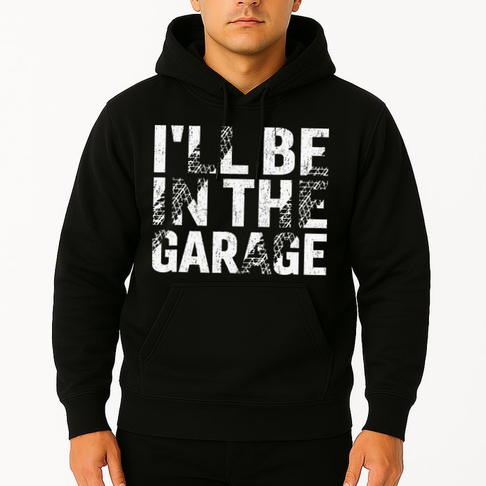ILl Be In The Garage Dad Car Mechanic Garage Fathers Day Hoodie