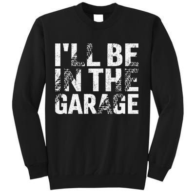 ILl Be In The Garage Dad Car Mechanic Garage Fathers Day Sweatshirt