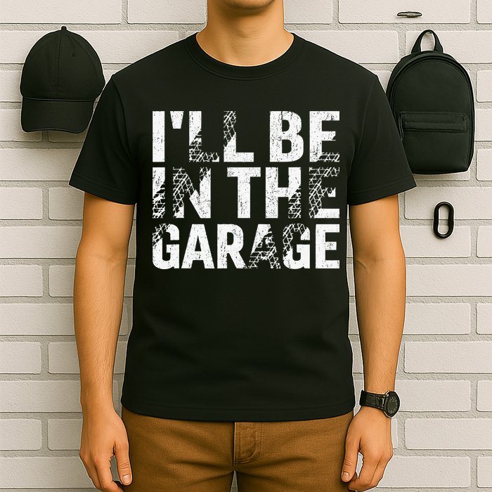 ILl Be In The Garage Dad Car Mechanic Garage Fathers Day T-Shirt