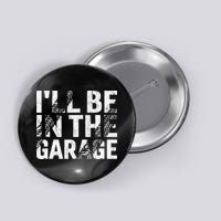 ILl Be In The Garage Dad Car Mechanic Garage Fathers Day Button