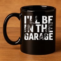 ILl Be In The Garage Dad Car Mechanic Garage Fathers Day 11oz C Handle Ceramic Mug