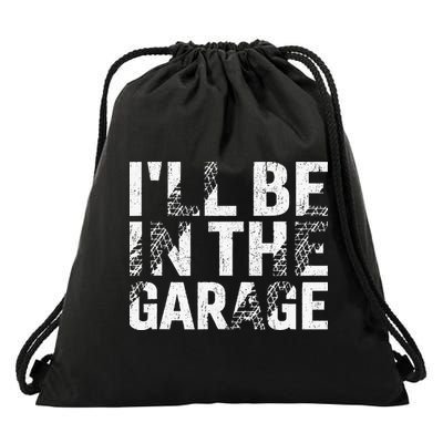 ILl Be In The Garage Dad Car Mechanic Garage Fathers Day Drawstring Bag