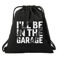 ILl Be In The Garage Dad Car Mechanic Garage Fathers Day Drawstring Bag