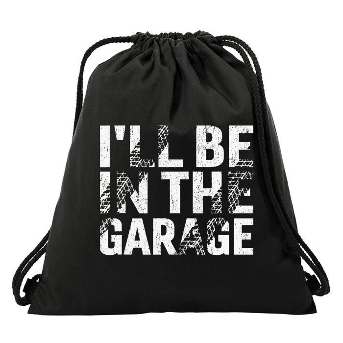 ILl Be In The Garage Dad Car Mechanic Garage Fathers Day Drawstring Bag