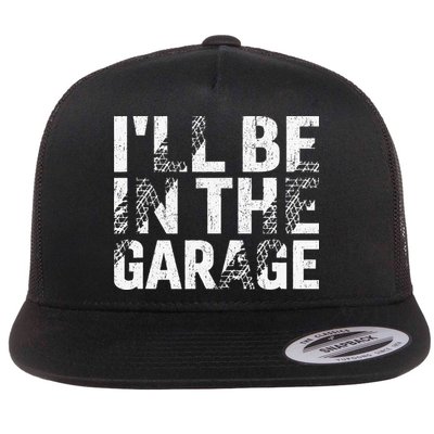 ILl Be In The Garage Dad Car Mechanic Garage Fathers Day Flat Bill Trucker Hat