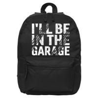 ILl Be In The Garage Dad Car Mechanic Garage Fathers Day 16 in Basic Backpack