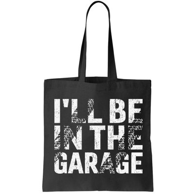 ILl Be In The Garage Dad Car Mechanic Garage Fathers Day Bag