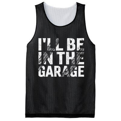 ILl Be In The Garage Dad Car Mechanic Garage Fathers Day Mesh Reversible Basketball Jersey Tank