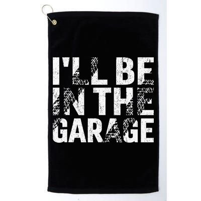 ILl Be In The Garage Dad Car Mechanic Garage Fathers Day Golf Towel