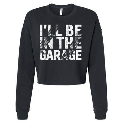 ILl Be In The Garage Dad Car Mechanic Garage Fathers Day Cropped Pullover Crew