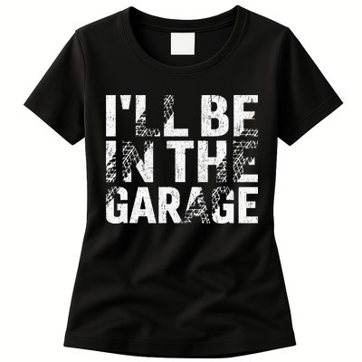 ILl Be In The Garage Dad Car Mechanic Garage Fathers Day Womens T-Shirt