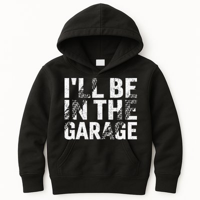 ILl Be In The Garage Dad Car Mechanic Garage Fathers Day Kids Hoodie