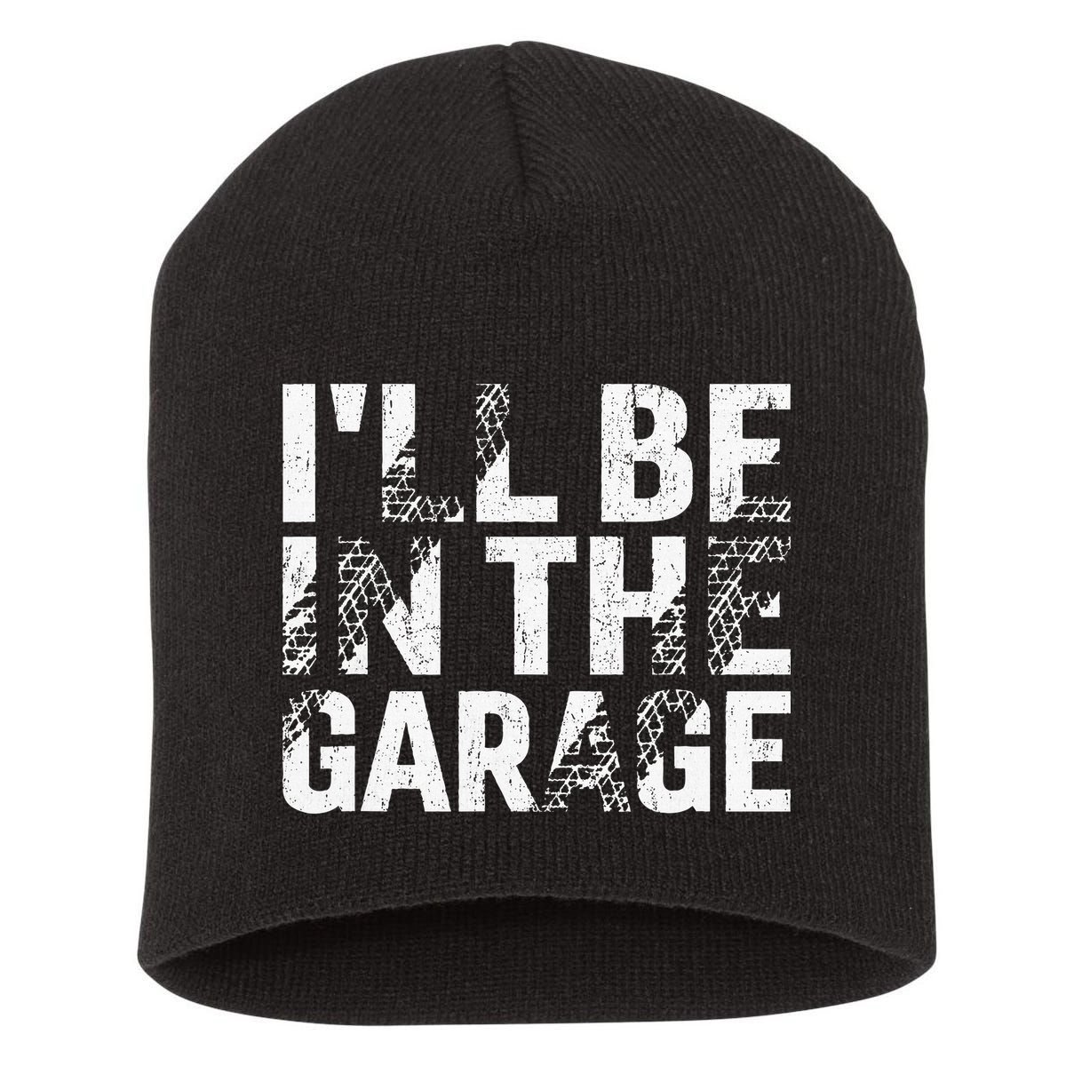 ILl Be In The Garage Dad Car Mechanic Garage Fathers Day Short Acrylic Beanie