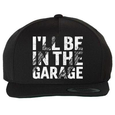 ILl Be In The Garage Dad Car Mechanic Garage Fathers Day Wool Snapback Cap