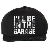 ILl Be In The Garage Dad Car Mechanic Garage Fathers Day Wool Snapback Cap