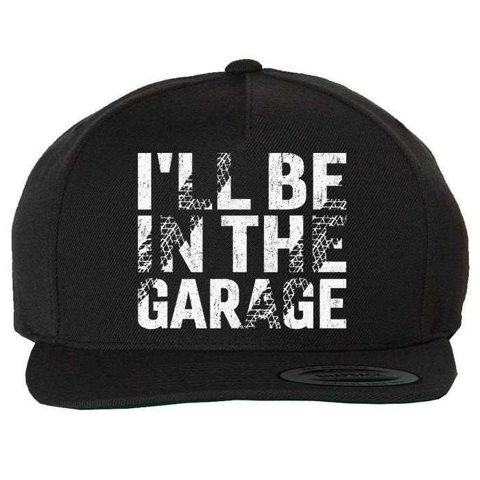 ILl Be In The Garage Dad Car Mechanic Garage Fathers Day Wool Snapback Cap