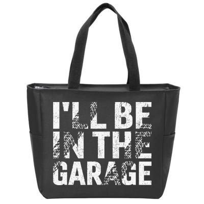 ILl Be In The Garage Dad Car Mechanic Garage Fathers Day Zip Tote Bag