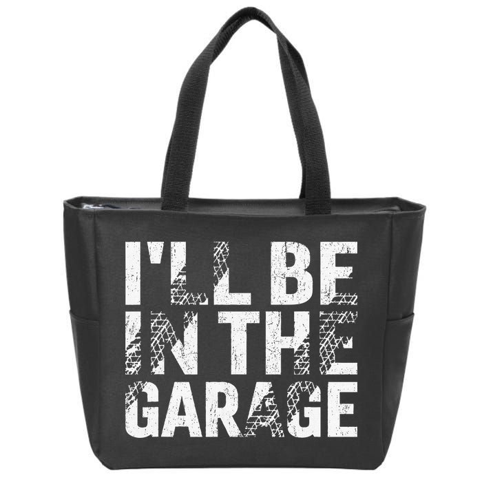 ILl Be In The Garage Dad Car Mechanic Garage Fathers Day Zip Tote Bag