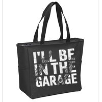ILl Be In The Garage Dad Car Mechanic Garage Fathers Day Zip Tote Bag