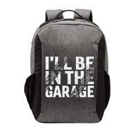 ILl Be In The Garage Dad Car Mechanic Garage Fathers Day Vector Backpack