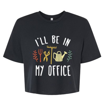 Ill Be In My Office Garden Funny Gardening Bella+Canvas Jersey Crop Tee