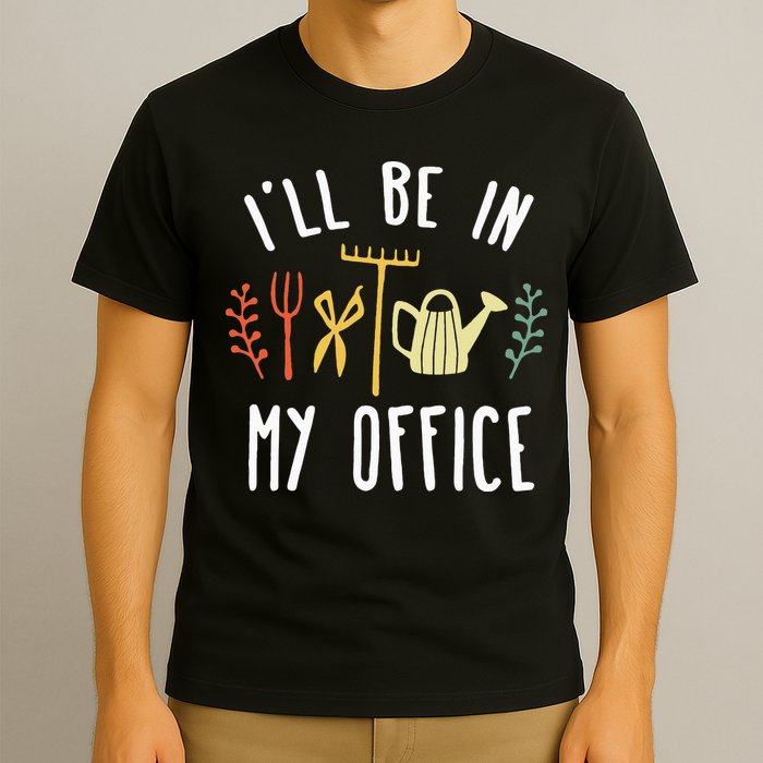 Ill Be In My Office Garden Funny Gardening T-Shirt