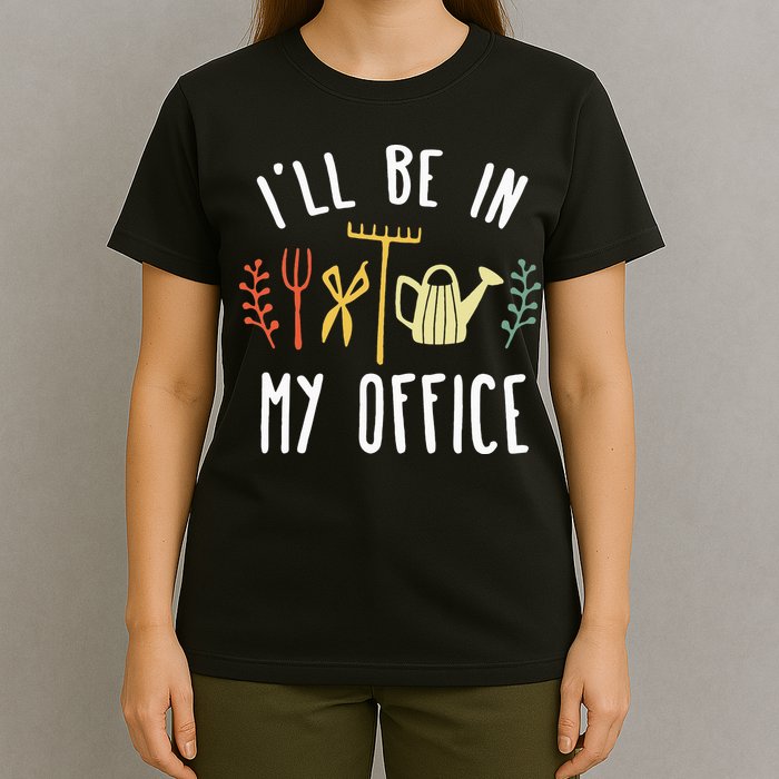 Ill Be In My Office Garden Funny Gardening T-Shirt