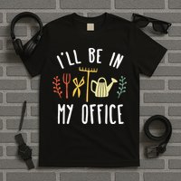Ill Be In My Office Garden Funny Gardening T-Shirt