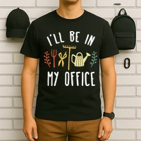 Ill Be In My Office Garden Funny Gardening T-Shirt