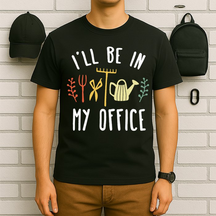 Ill Be In My Office Garden Funny Gardening T-Shirt