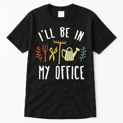 Ill Be In My Office Garden Funny Gardening Tall T-Shirt