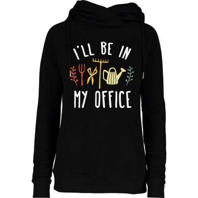 Ill Be In My Office Garden Funny Gardening Womens Funnel Neck Pullover Hood