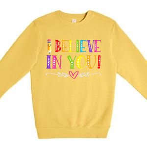 I Believe In You Teacher Test Testing Day Premium Crewneck Sweatshirt