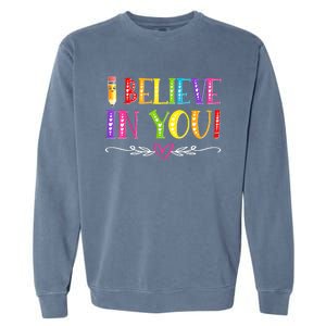 I Believe In You Teacher Test Testing Day Garment-Dyed Sweatshirt