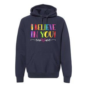 I Believe In You Teacher Test Testing Day Premium Hoodie