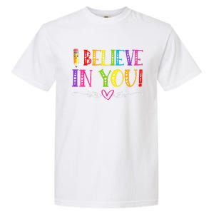 I Believe In You Teacher Test Testing Day Garment-Dyed Heavyweight T-Shirt