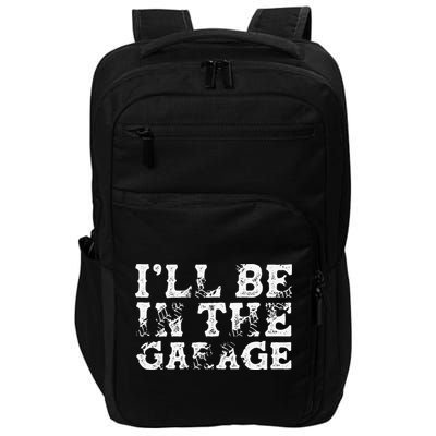 ILl Be In The Garage Auto Mechanic Project Car Builder Impact Tech Backpack