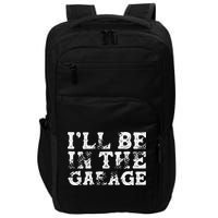 ILl Be In The Garage Auto Mechanic Project Car Builder Impact Tech Backpack