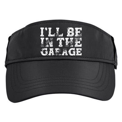ILl Be In The Garage Auto Mechanic Project Car Builder Adult Drive Performance Visor