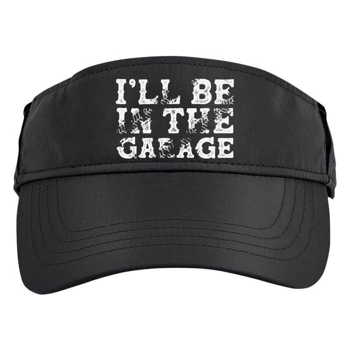 ILl Be In The Garage Auto Mechanic Project Car Builder Adult Drive Performance Visor