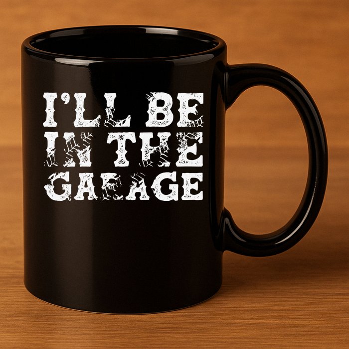 ILl Be In The Garage Auto Mechanic Project Car Builder 11oz C Handle Ceramic Mug