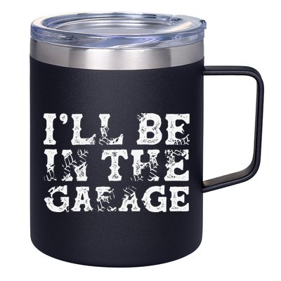 ILl Be In The Garage Auto Mechanic Project Car Builder 12oz Stainless Steel Coffee Mug