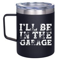 ILl Be In The Garage Auto Mechanic Project Car Builder 12oz Stainless Steel Coffee Mug