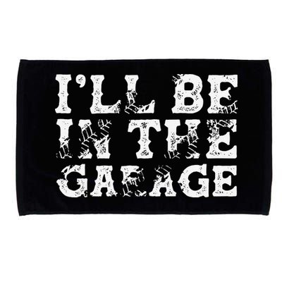 ILl Be In The Garage Auto Mechanic Project Car Builder Microfiber Hand Towel