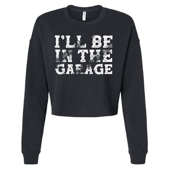 ILl Be In The Garage Auto Mechanic Project Car Builder Cropped Pullover Crew