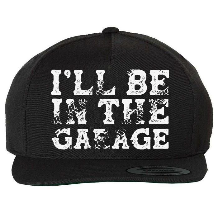 ILl Be In The Garage Auto Mechanic Project Car Builder Wool Snapback Cap